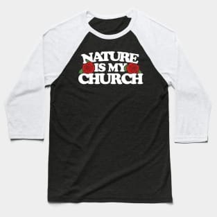 nature is my church Baseball T-Shirt